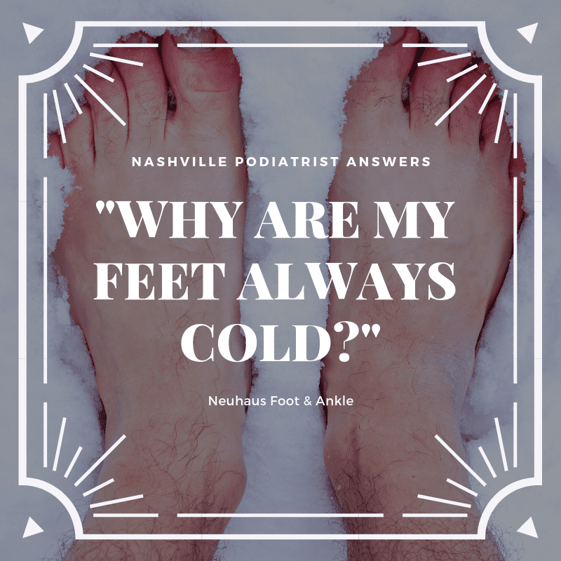 Nashville Podiatrist explains why some people always have cold feet